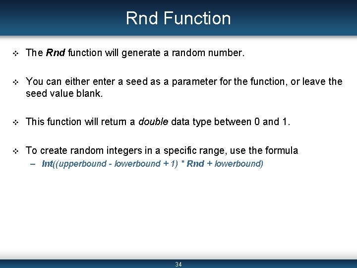 Rnd Function v The Rnd function will generate a random number. v You can