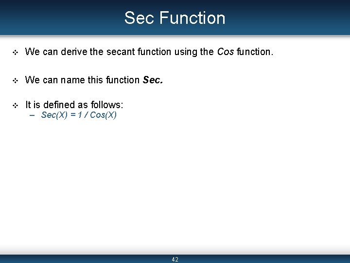 Sec Function v We can derive the secant function using the Cos function. v