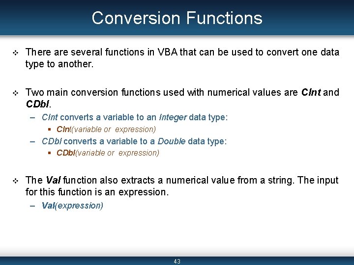 Conversion Functions v There are several functions in VBA that can be used to