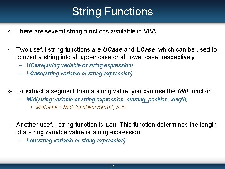 String Functions v There are several string functions available in VBA. v Two useful