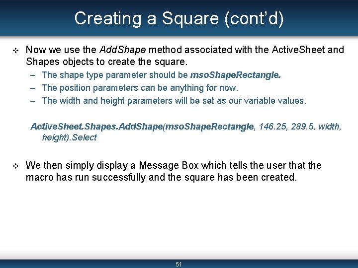 Creating a Square (cont’d) v Now we use the Add. Shape method associated with