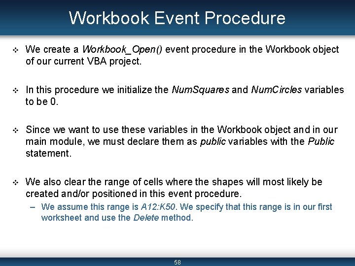 Workbook Event Procedure v We create a Workbook_Open() event procedure in the Workbook object