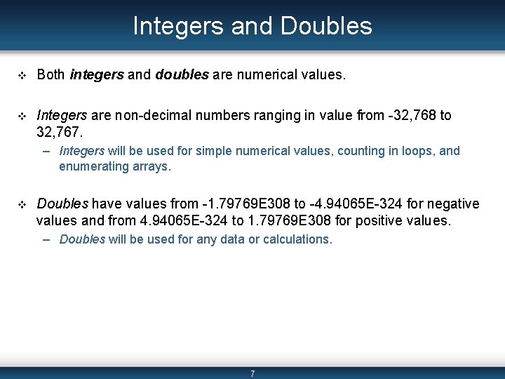 Integers and Doubles v Both integers and doubles are numerical values. v Integers are