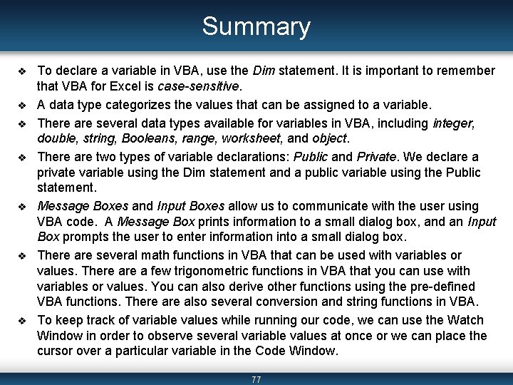 Summary v v v v To declare a variable in VBA, use the Dim