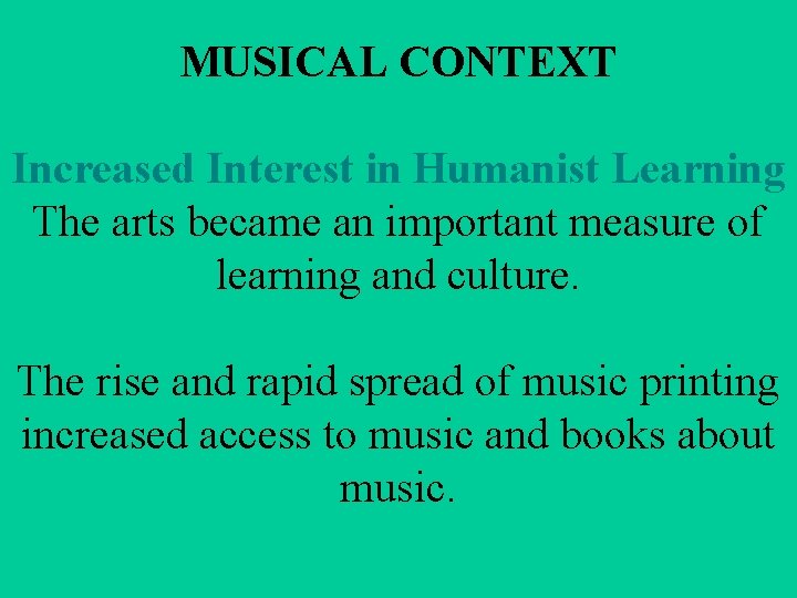 MUSICAL CONTEXT Increased Interest in Humanist Learning The arts became an important measure of