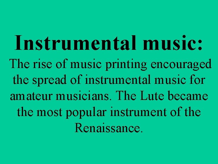 Instrumental music: The rise of music printing encouraged the spread of instrumental music for