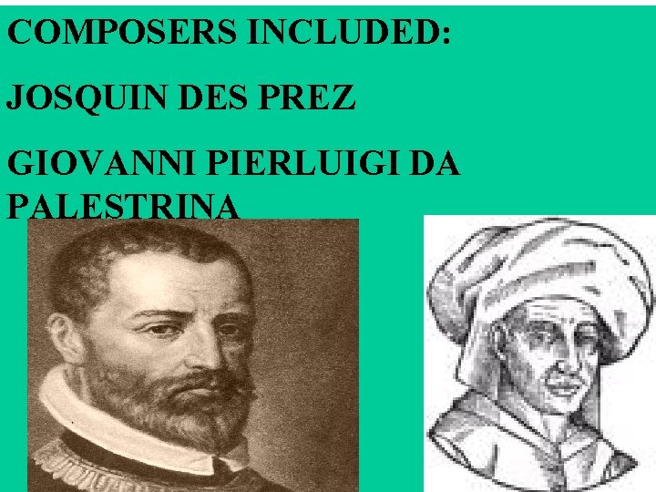 COMPOSERS INCLUDED: JOSQUIN DES PREZ GIOVANNI PIERLUIGI DA PALESTRINA 