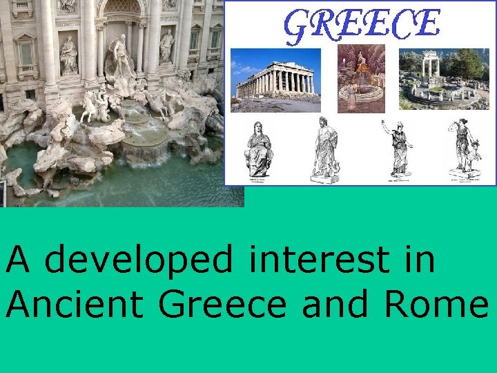 A developed interest in Ancient Greece and Rome 