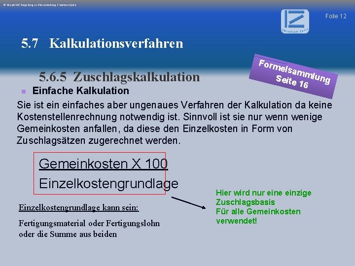 © Skript IHK Augsburg in Überarbeitung Christian Zerle Folie 12 5. 7 Kalkulationsverfahren 5.