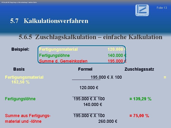 © Skript IHK Augsburg in Überarbeitung Christian Zerle Folie 13 5. 7 Kalkulationsverfahren 5.