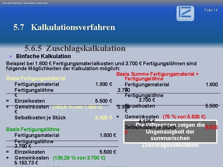 © Skript IHK Augsburg in Überarbeitung Christian Zerle Folie 14 5. 7 Kalkulationsverfahren 5.