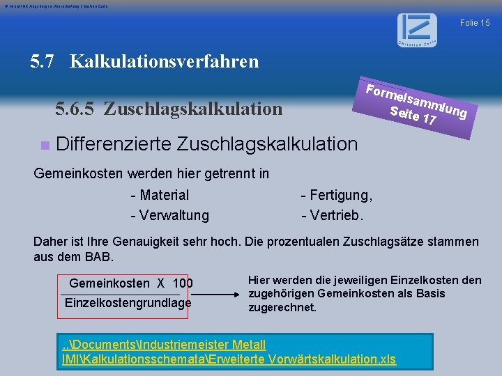 © Skript IHK Augsburg in Überarbeitung Christian Zerle Folie 15 5. 7 Kalkulationsverfahren Form