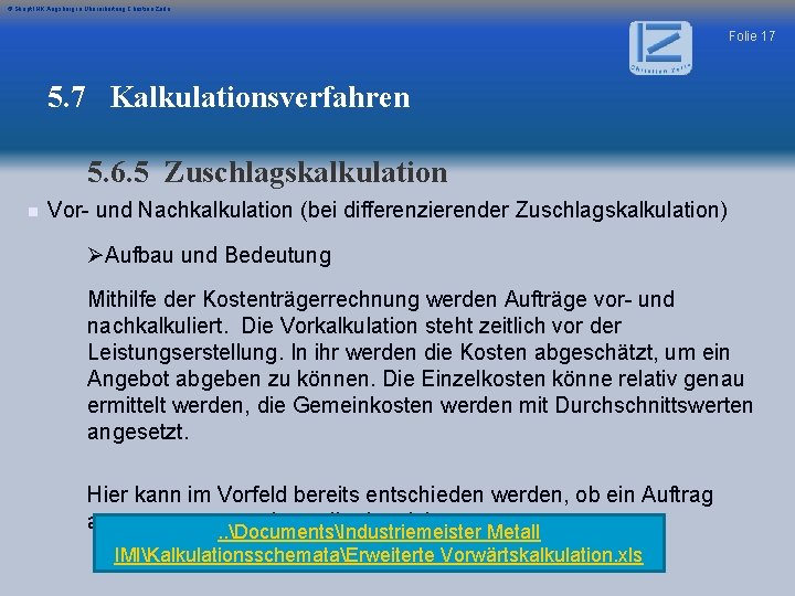 © Skript IHK Augsburg in Überarbeitung Christian Zerle Folie 17 5. 7 Kalkulationsverfahren 5.