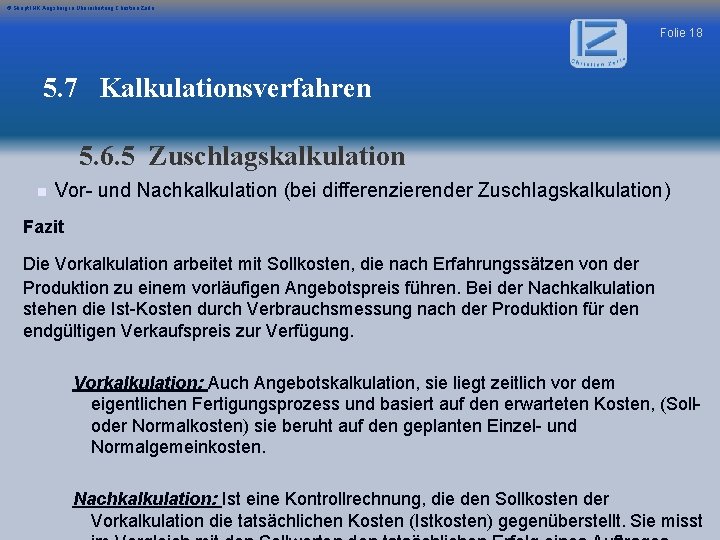 © Skript IHK Augsburg in Überarbeitung Christian Zerle Folie 18 5. 7 Kalkulationsverfahren 5.