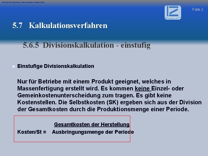 © Skript IHK Augsburg in Überarbeitung Christian Zerle Folie 2 5. 7 Kalkulationsverfahren 5.