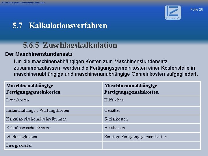 © Skript IHK Augsburg in Überarbeitung Christian Zerle Folie 20 5. 7 Kalkulationsverfahren 5.