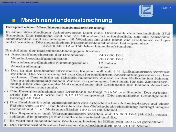 © Skript IHK Augsburg in Überarbeitung Christian Zerle Folie 21 n Maschinenstundensatzrechnung 