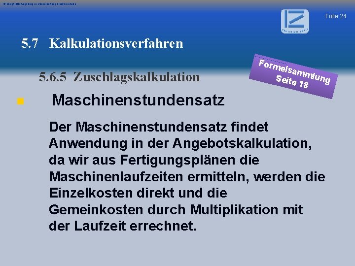 © Skript IHK Augsburg in Überarbeitung Christian Zerle Folie 24 5. 7 Kalkulationsverfahren 5.