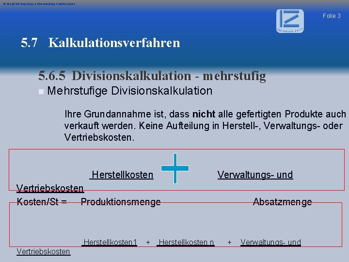 © Skript IHK Augsburg in Überarbeitung Christian Zerle Folie 3 5. 7 Kalkulationsverfahren 5.