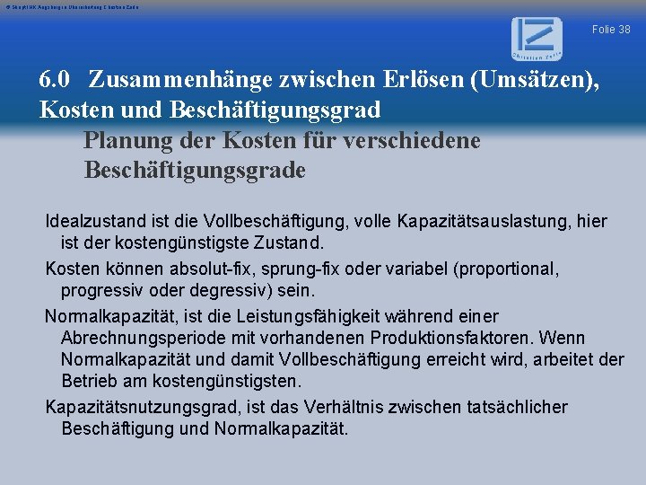 © Skript IHK Augsburg in Überarbeitung Christian Zerle Folie 38 6. 0 Zusammenhänge zwischen