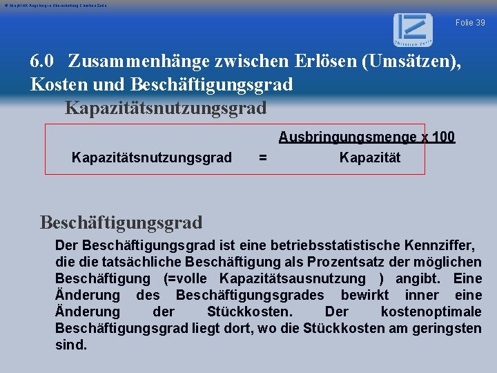 © Skript IHK Augsburg in Überarbeitung Christian Zerle Folie 39 6. 0 Zusammenhänge zwischen