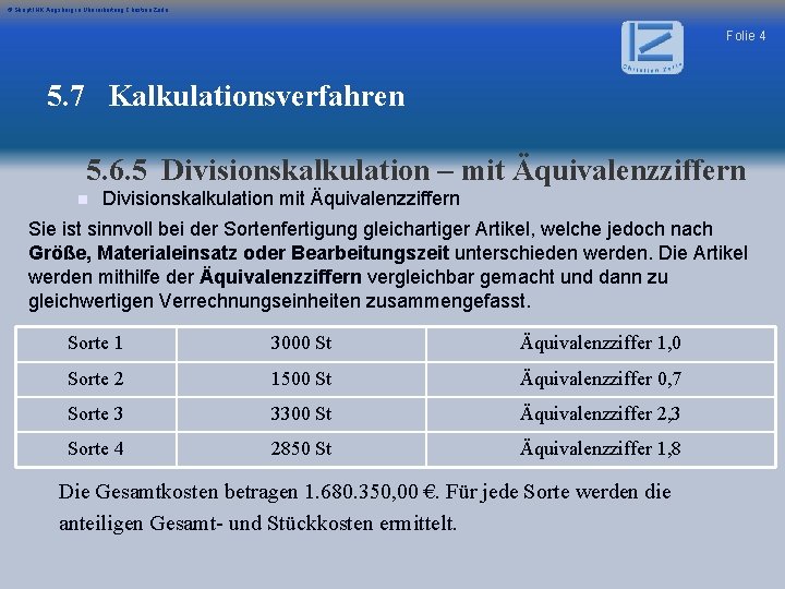 © Skript IHK Augsburg in Überarbeitung Christian Zerle Folie 4 5. 7 Kalkulationsverfahren 5.
