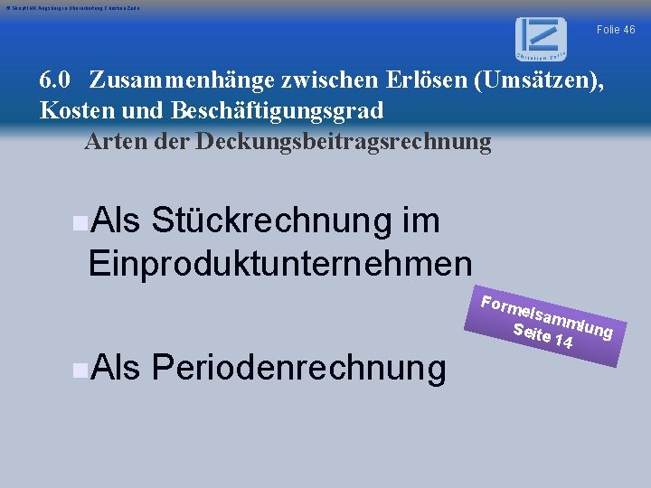 © Skript IHK Augsburg in Überarbeitung Christian Zerle Folie 46 6. 0 Zusammenhänge zwischen