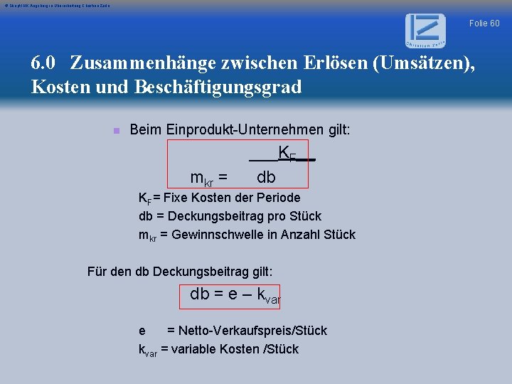 © Skript IHK Augsburg in Überarbeitung Christian Zerle Folie 60 6. 0 Zusammenhänge zwischen