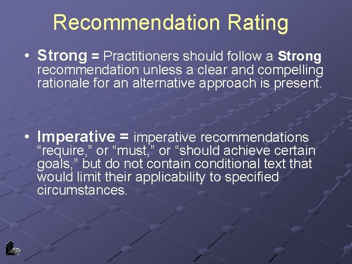 Recommendation Rating • Strong = Practitioners should follow a Strong recommendation unless a clear