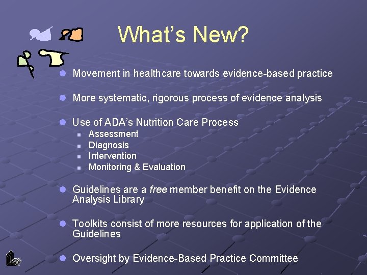 What’s New? l Movement in healthcare towards evidence-based practice l More systematic, rigorous process