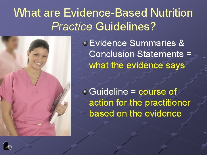 What are Evidence-Based Nutrition Practice Guidelines? Evidence Summaries & Conclusion Statements = what the