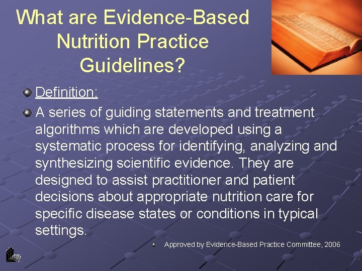 What are Evidence-Based Nutrition Practice Guidelines? Definition: A series of guiding statements and treatment