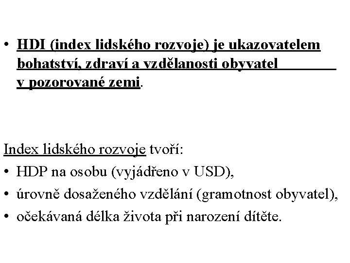  • HDI (index lidského rozvoje) je ukazovatelem bohatství, zdraví a vzdělanosti obyvatel v