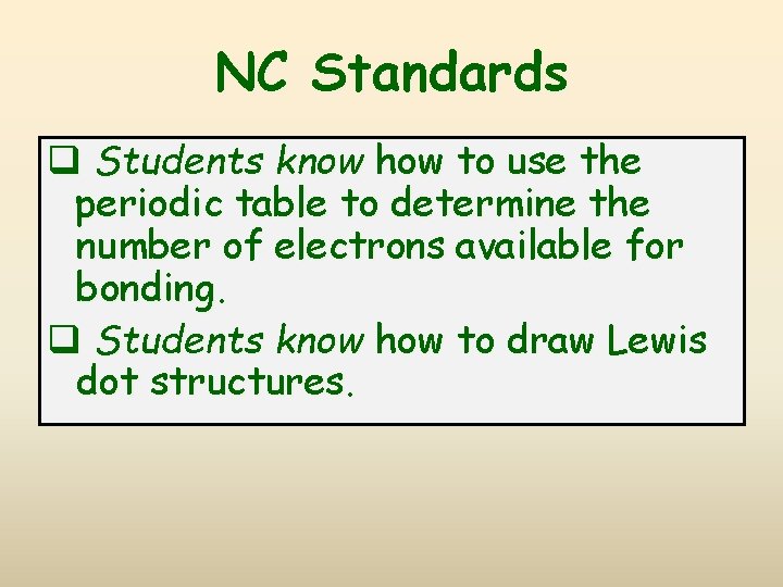 NC Standards q Students know how to use the periodic table to determine the