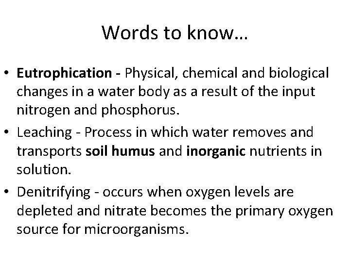 Words to know… • Eutrophication - Physical, chemical and biological changes in a water