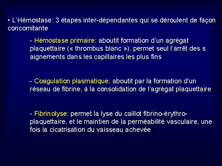  • L’Hémostase: 3 étapes inter-dépendantes qui se déroulent de façon concomitante - Hémostase