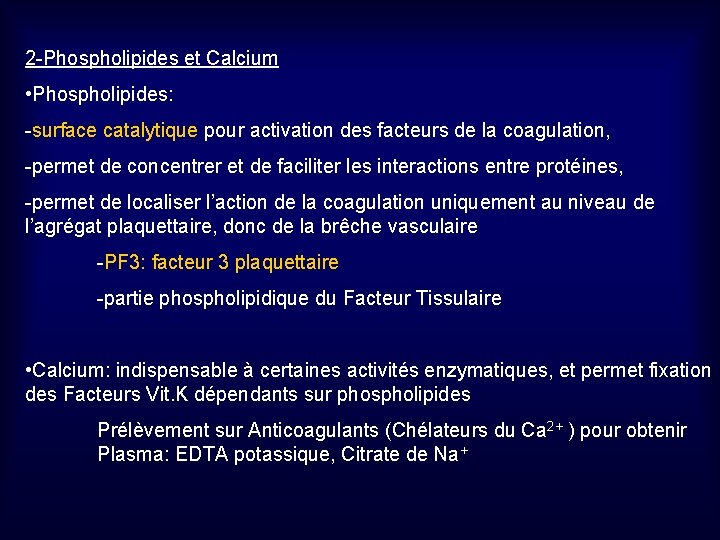 2 -Phospholipides et Calcium • Phospholipides: -surface catalytique pour activation des facteurs de la