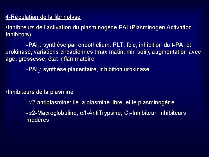 4 -Régulation de la fibrinolyse • Inhibiteurs de l’activation du plasminogène PAI (Plasminogen Activation