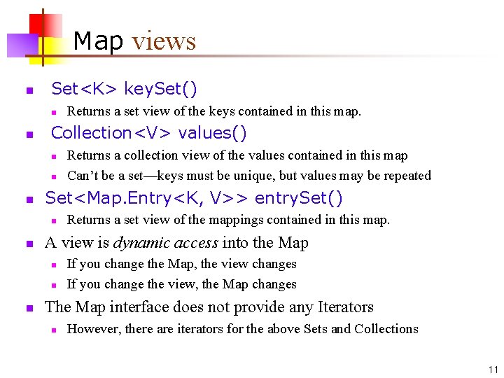 Map views n Set<K> key. Set() n n Collection<V> values() n n n Returns
