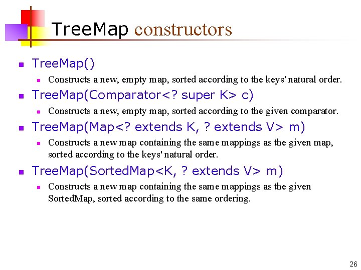 Tree. Map constructors n Tree. Map() n n Tree. Map(Comparator<? super K> c) n