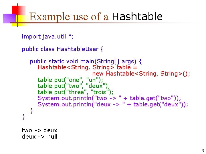 Example use of a Hashtable import java. util. *; public class Hashtable. User {