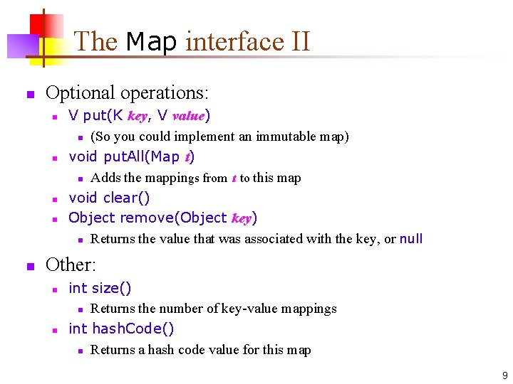 The Map interface II n Optional operations: n n n V put(K key, V