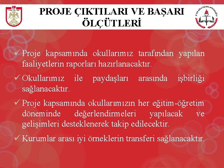 PROJE ÇIKTILARI VE BAŞARI ÖLÇÜTLERİ ü Proje kapsamında okullarımız tarafından yapılan faaliyetlerin raporları hazırlanacaktır.