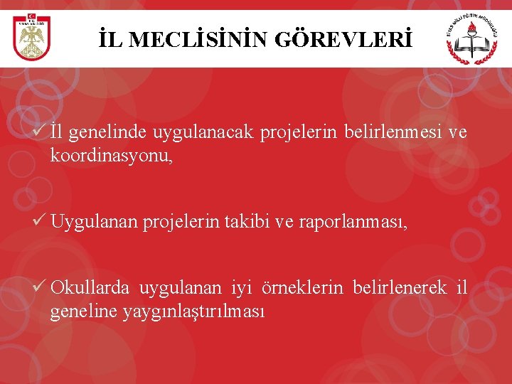 İL MECLİSİNİN GÖREVLERİ ü İl genelinde uygulanacak projelerin belirlenmesi ve koordinasyonu, ü Uygulanan projelerin