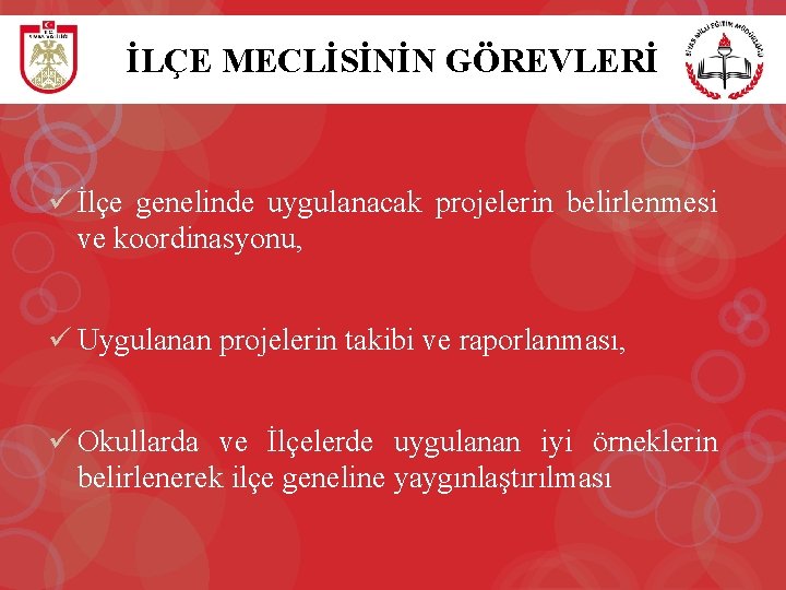 İLÇE MECLİSİNİN GÖREVLERİ ü İlçe genelinde uygulanacak projelerin belirlenmesi ve koordinasyonu, ü Uygulanan projelerin