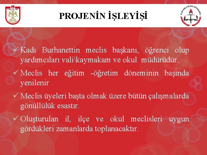 PROJENİN İŞLEYİŞİ ü Kadı Burhanettin meclis başkanı, öğrenci olup yardımcıları valikaymakam ve okul müdür.