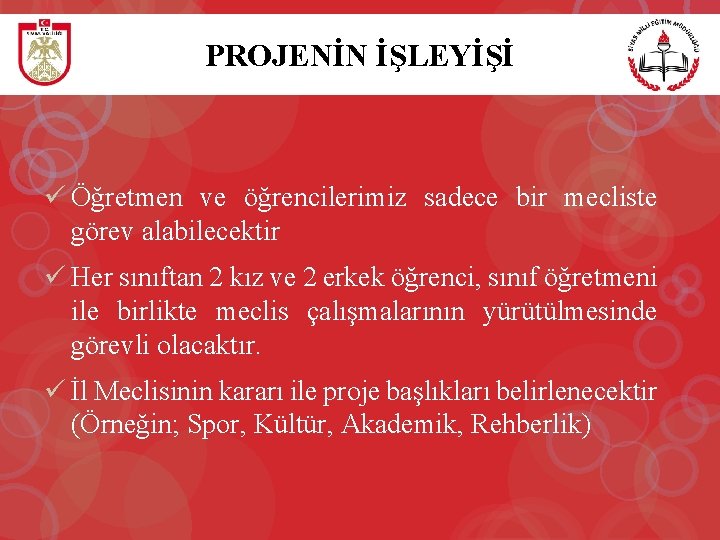 PROJENİN İŞLEYİŞİ ü Öğretmen ve öğrencilerimiz sadece bir mecliste görev alabilecektir ü Her sınıftan