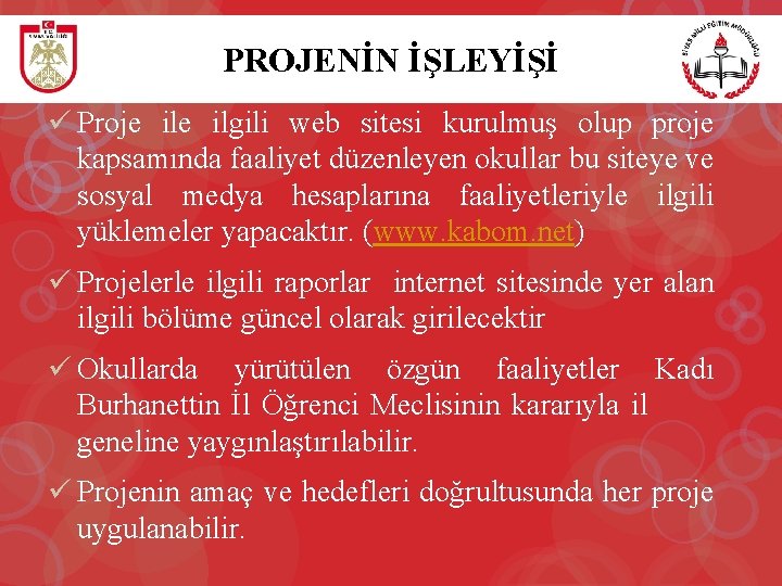 PROJENİN İŞLEYİŞİ ü Proje ilgili web sitesi kurulmuş olup proje kapsamında faaliyet düzenleyen okullar