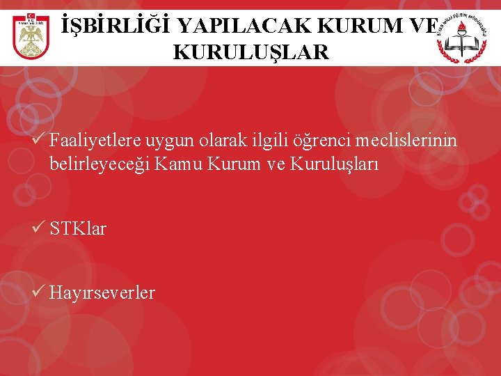 İŞBİRLİĞİ YAPILACAK KURUM VE KURULUŞLAR ü Faaliyetlere uygun olarak ilgili öğrenci meclislerinin belirleyeceği Kamu