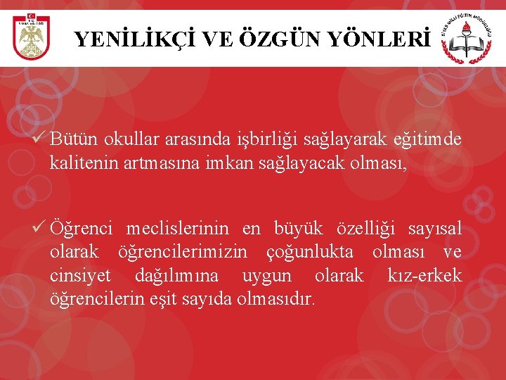 YENİLİKÇİ VE ÖZGÜN YÖNLERİ ü Bütün okullar arasında işbirliği sağlayarak eğitimde kalitenin artmasına imkan